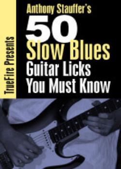 Anthony Stauffer – 50 Slow Blues Guitar Licks You Must Know