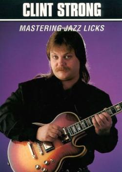 Clint Strong – Mastering Jazz Licks