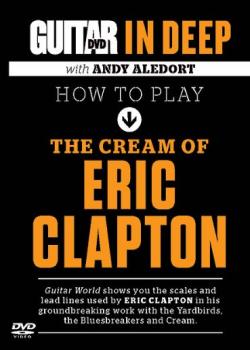 Andy Aledort - In Deep: How to play The Cream of Eric Clapton