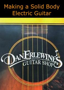 Dan Erlewine - Making a Solid Body Electric Guitar