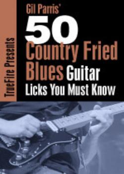 Gil Parris - 50 Country Fried Blues Licks You Must Know