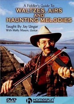Jay Ungar A Fiddler's Guide to Waltzes, Airs and Haunting Melodies
