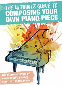 The Ultimate Guide To Composing Your Own Piano Piece PDF