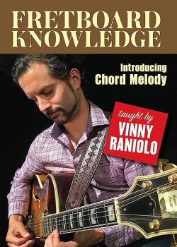 Vinny Raniolo - Fretboard Knowledge: Introducing Chord Melody